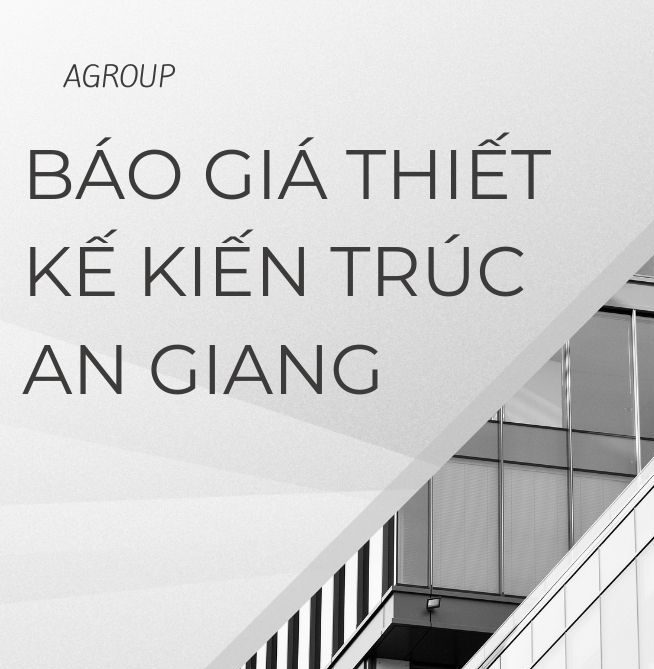 Báo giá thiết kế kiến trúc An Giang