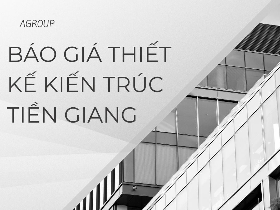 Báo giá thiết kế kiến trúc Tiền Giang