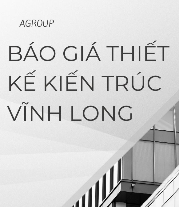 Báo Giá Thiết Kế Kiến Trúc Vĩnh Long